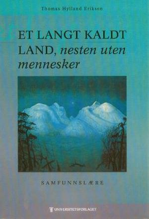 "Et langt kaldt land, nesten uten mennesker - samfunnslære" av Thomas Hylland Eriksen