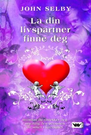 La din livspartner finne deg - hvordan du tiltrekker deg den du søker i kjærlighet