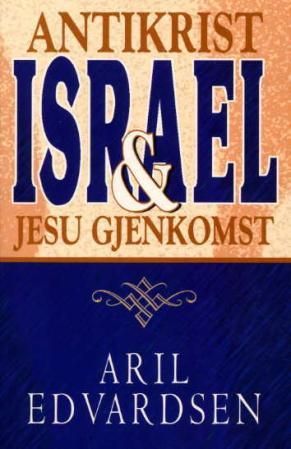 "Antikrist, Israel og Jesu gjenkomst profetisk historie fra Abraham til tusenårsriket" av Aril Edvardsen