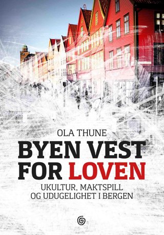 "Byen vest for loven ukultur, maktspill og udugelighet i Bergen" av Ola Thune