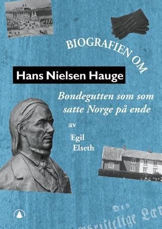 Hans Nielsen Hauge - bondegutten som satte Norge på ende