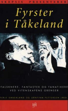 "Fyrster i tåkeland - falsknere, fantaster og fanatikere ved vitenskapens grenser" av Terje Emberland
