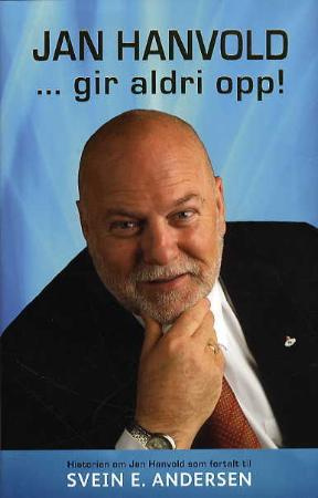 "Jan Hanvold - gir seg aldri!" av Svein E. Andersen