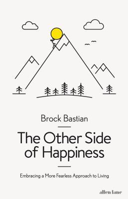 "The Other Side of Happiness Embracing a More Fearless Approach to Living" av Brock Bastian