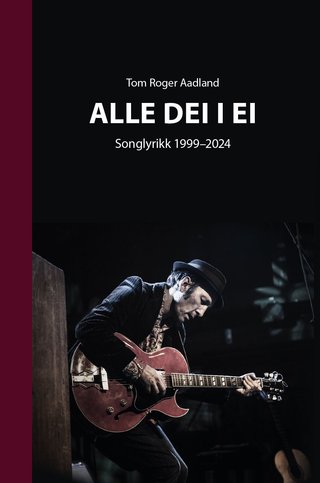 "Alle dei i ei songlyrikk 1999-2024" av Tom Roger Aadland