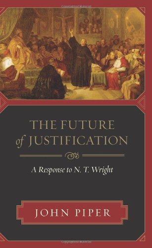 "The Future of Justification A Response to N. T. Wright" av John Piper