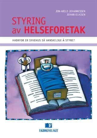 "Styring av helseforetak - hvorfor er sykehus så vanskelige å styre?" av Jon-Arild Johannessen