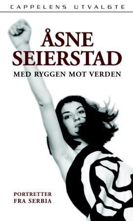 "Med ryggen mot verden portretter fra Serbia" av Åsne Seierstad
