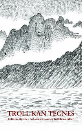 Troll kan tegnes - folkeeventyrene i Asbjørnsens ord og Kittelsens bilder