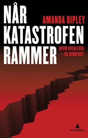 "Når katastrofen rammer - hvem overlever - og hvorfor?" av Amanda Ripley