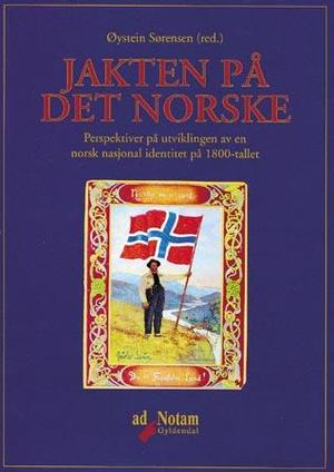"Jakten på det norske perspektiver på utviklingen av en norsk nasjonal identitet på 1800-tallet" av Øystein Sørensen