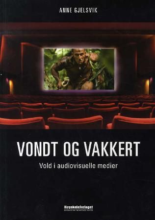 "Vondt og vakkert vold i audiovisuelle medier" av Anne Gjelsvik
