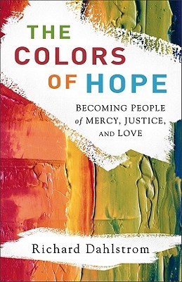 "The Colors of Hope Becoming People of Mercy, Justice, and Love" av Richard Dahlstrom