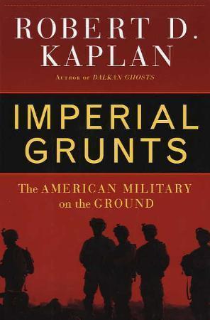 "Imperial grunts - the American military on the ground" av Robert D. Kaplan