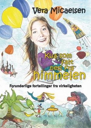 "Kua som falt ned fra himmelen - forunderlige fortellinger fra virkeligheten" av Vera Micaelsen