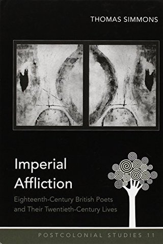Imperial Affliction - Eighteenth-Century British Poets and Their Twentieth-Century Lives (Postcolonial Studies)
