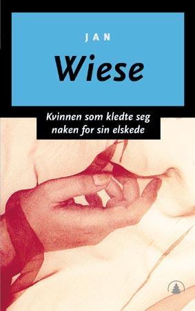 "Kvinnen som kledte seg naken for sin elskede - roman" av Jan Wiese