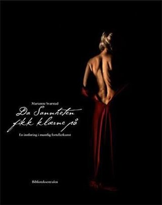 "Da Sannheten fikk klærne på en innføring i muntlig fortellerkunst" av Marianne Svarstad