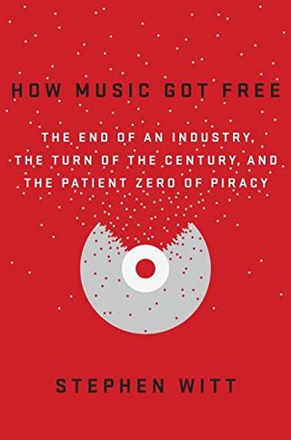 "How Music Got Free - The End of an Industry, the Turn of the Century, and the Patient Zero of Piracy" av Stephen Witt
