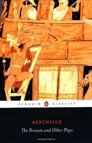 The Persians and Other Plays - The Persians / Prometheus Bound / Seven Against Thebes / The Suppliants (Penguin Classics)
