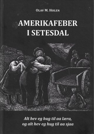 "Amerikafeber i Setesdal Alt hev eg hug til aa læra, og alt hev hug til aa sjaa" av Olav M. Holen
