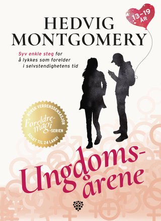 Ungdomsårene - 13-19 år : syv enkle steg for å lykkes som forelder i selvstendighetens tid