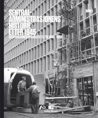 "Sentraladministrasjonens historie etter 1945. Bd. 1 - ekspansjonsbyråkratiets tid, 1945-1980" av Tore Grønlie
