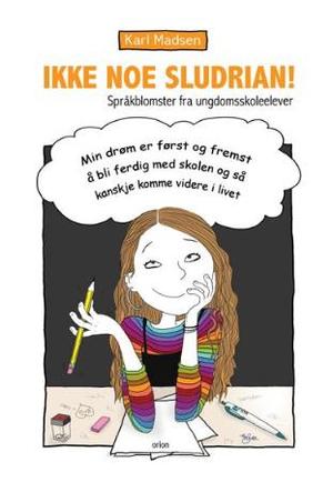 "Ikke noe sludrian! - språkblomster fra ungdomsskoleelever" av Karl Madsen