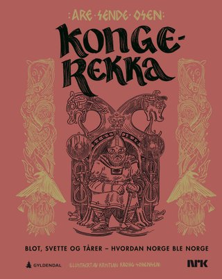 "Kongerekka - blot, svette og tårer - hvordan Norge ble Norge" av Are Sende Osen