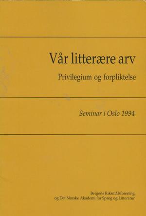 Vår litterære arv - privilegium og forpliktelse : seminar i Oslo 1994