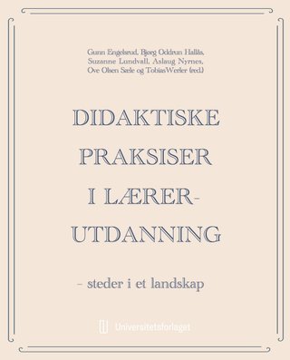 Didaktiske praksiser i lærerutdanning - steder i et landskap