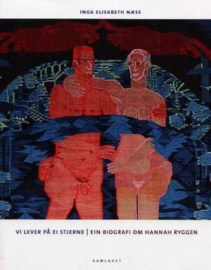 "Vi lever på ei stjerne ein biografi om Hannah Ryggen" av Inga Elisabeth Næss