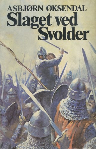 "Olav Trygvesson. Bd. 4 - slaget ved Svolder" av Asbjørn Øksendal