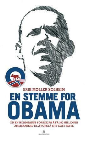 "En stemme for Obama - om en nordmanns forsøk på å få 300 millioner amerikanere til å forstå sitt eget beste" av Erik Møller Solheim
