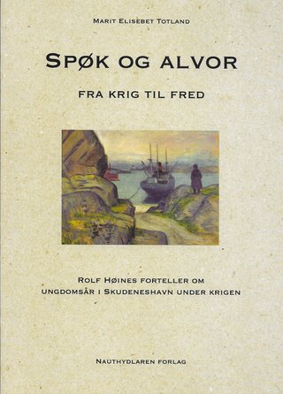 "Spøk og alvor Fra krig til fred Rolf Høines forteller om ungdomsår i Skudeneshavn under krigen" av Marit Elisebet Totland
