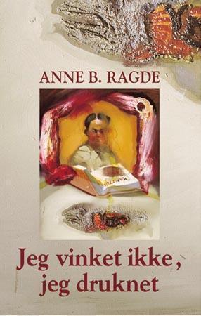 "Jeg vinket ikke, jeg druknet - roman" av Anne B. Ragde