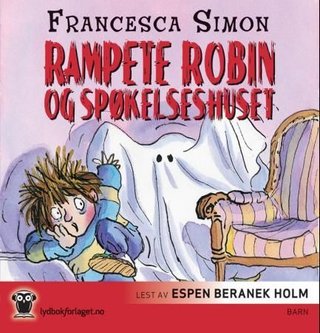 "Rampete Robin og spøkelseshuset" av Francesca Simon