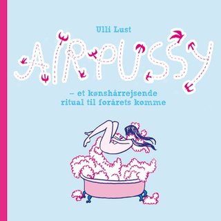"Air pussy et kønshårrejsende ritual til forårets komme" av Ulli Lust