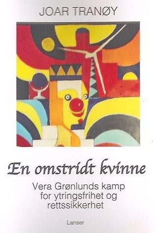 En omstridt kvinne - Vera Grønlunds kamp for ytringsfrihet og rettssikkerhet