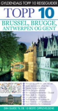 "Brussel, Brugge, Antwerpen og Gent - topp 10 : din guide til de 10 beste opplevelsene" av Antony Mason