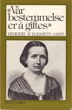 Vår bestemmelse er å giftes - en samling tekster av kvinnelige forfattere fra 1800-tallet