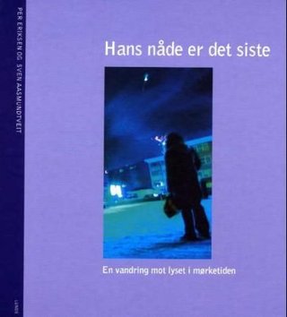 Hans nåde er det siste - en vandring mot lyset i mørketiden