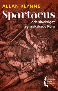"Spartacus Och slavkriget som skakade Rom" av Allan Klynne