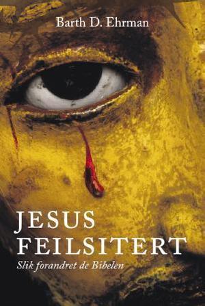 "Jesus feilsitert - slik forandret de Bibelen" av Bart D. Ehrman
