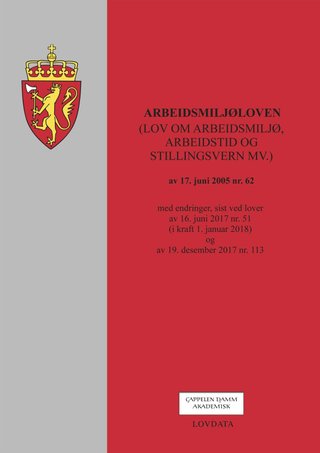 Arbeidsmiljøloven - (lov om arbeidsmiljø, arbeidstid og stillingsvern mv.) av 17. juni 2005 nr. 62 : med endringer, sist ved lover av 16. juni 2017 nr. 51 (i kraft 1. januar 2018) og av 19. desember 2017 nr. 113
