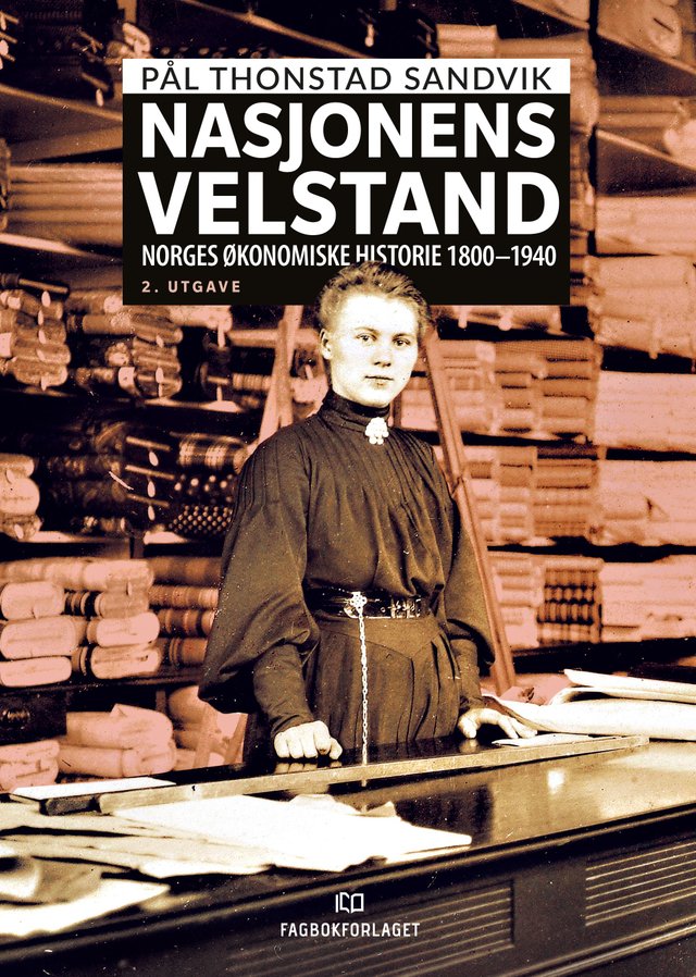 "Nasjonens velstand - Norges økonomiske historie 1800-1940" av Pål Thonstad Sandvik
