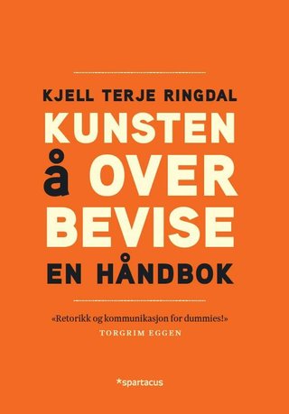 "Kunsten å overbevise - en håndbok" av Kjell Terje Ringdal