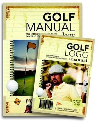 Golfmanual + logg ; Golflogg + manual - med nyttig informasjon til deg som vil spille golf : 