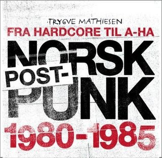 "Norsk postpunk 1980-1985 - fra hardcore til A-ha" av Trygve Mathiesen