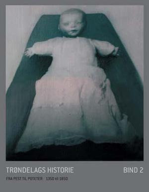 "Trøndelags historie. Bd. 2 - fra pest til poteter : 1350 til 1850" av Audun Dybdahl